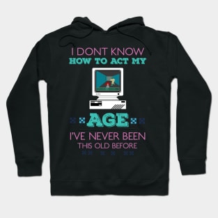 i dont know how to act my age i've never been this old before RE:COLOR 04 Hoodie